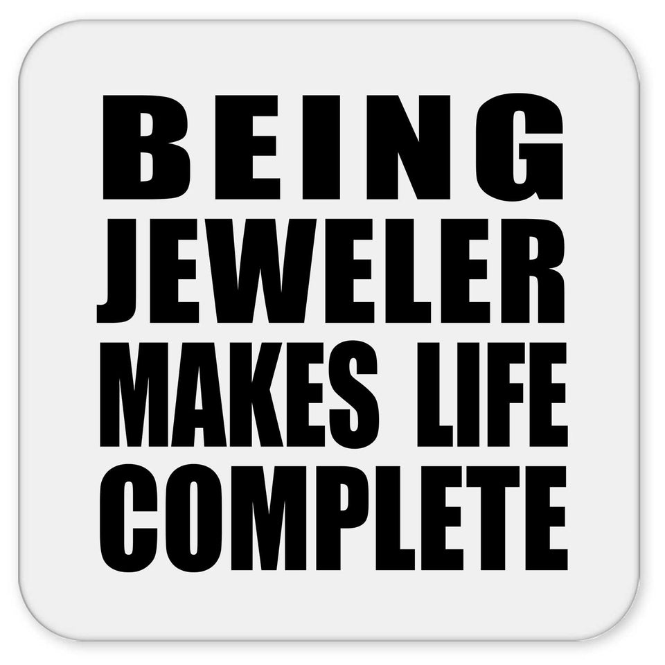 Being Jeweler Makes Life Complete - Drink Coaster