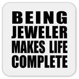 Being Jeweler Makes Life Complete - Drink Coaster
