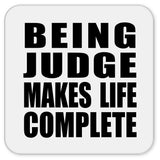 Being Judge Makes Life Complete - Drink Coaster