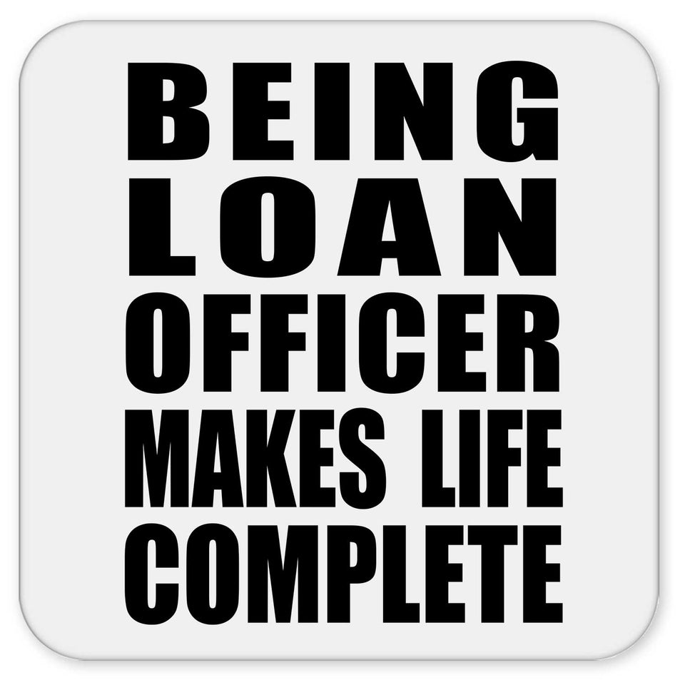 Being Loan Officer Makes Life Complete - Drink Coaster