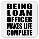 Being Loan Officer Makes Life Complete - Drink Coaster