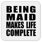 Being Maid Makes Life Complete - Drink Coaster
