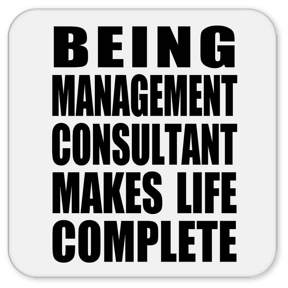 Being Management Consultant Makes Life Complete - Drink Coaster