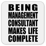 Being Management Consultant Makes Life Complete - Drink Coaster