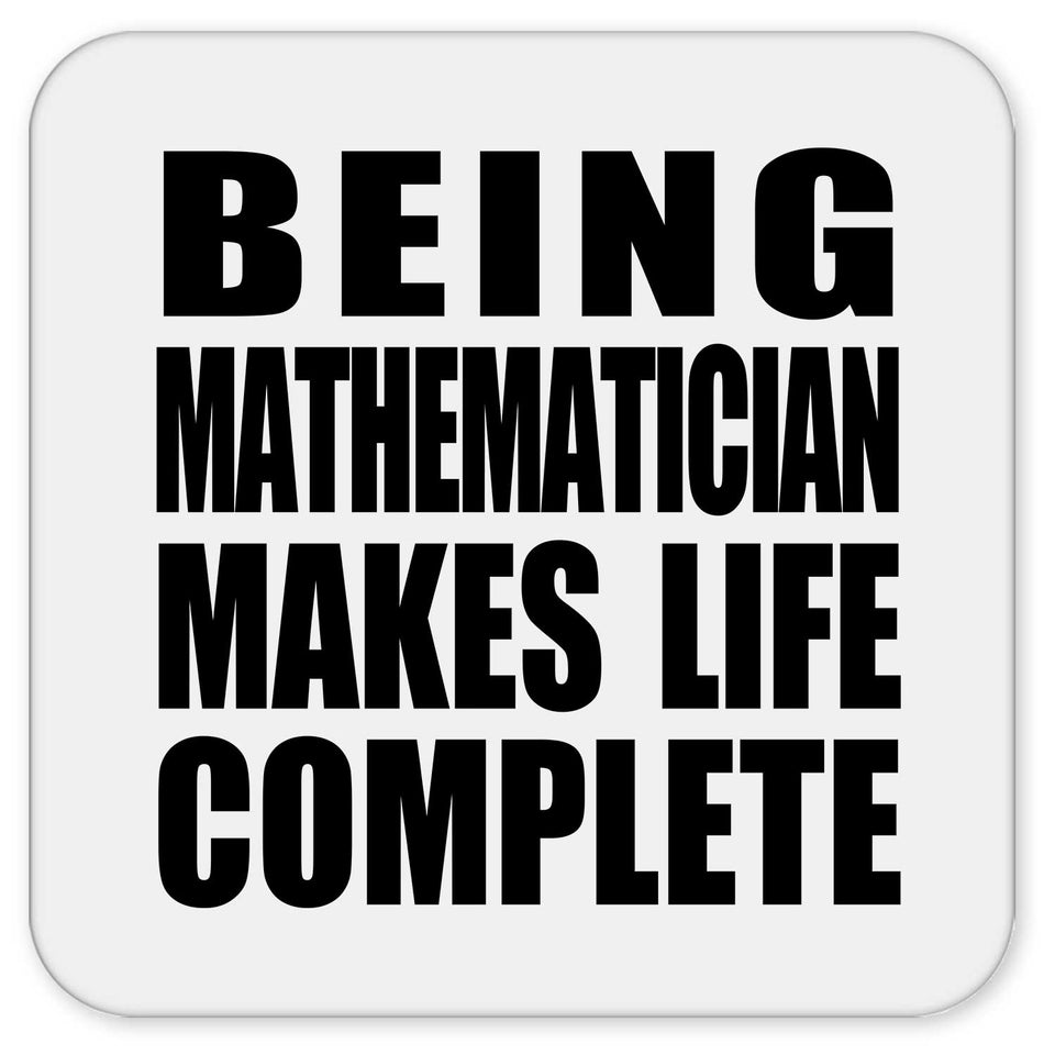 Being Mathematician Makes Life Complete - Drink Coaster