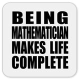 Being Mathematician Makes Life Complete - Drink Coaster