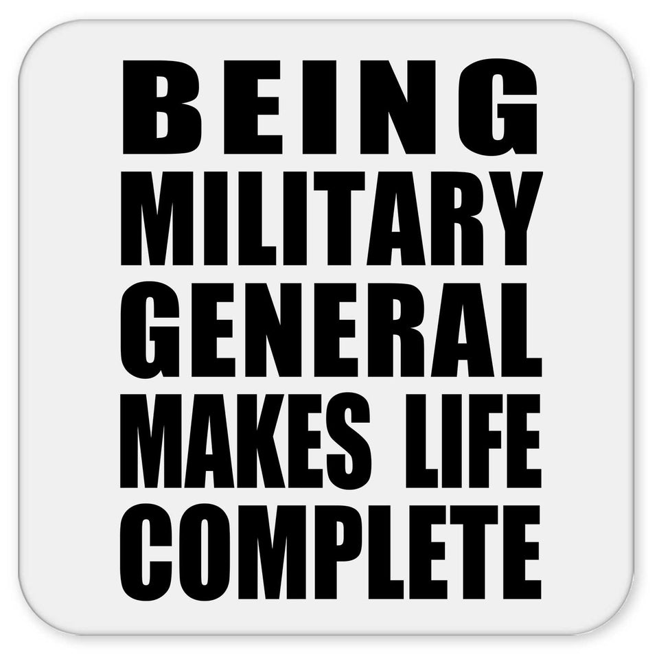 Being Military General Makes Life Complete - Drink Coaster