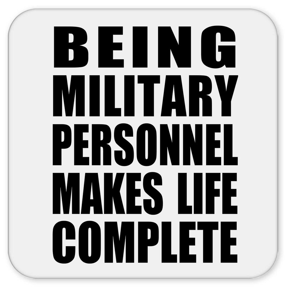 Being Military Personnel Makes Life Complete - Drink Coaster