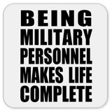 Being Military Personnel Makes Life Complete - Drink Coaster