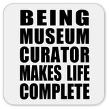 Being Museum Curator Makes Life Complete - Drink Coaster