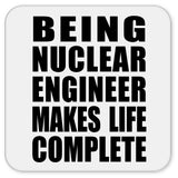 Being Nuclear Engineer Makes Life Complete - Drink Coaster