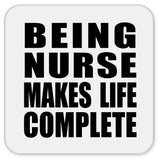 Being Nurse Makes Life Complete - Drink Coaster
