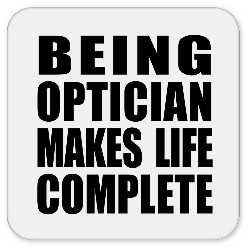 Being Optician Makes Life Complete - Drink Coaster