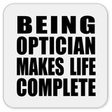 Being Optician Makes Life Complete - Drink Coaster