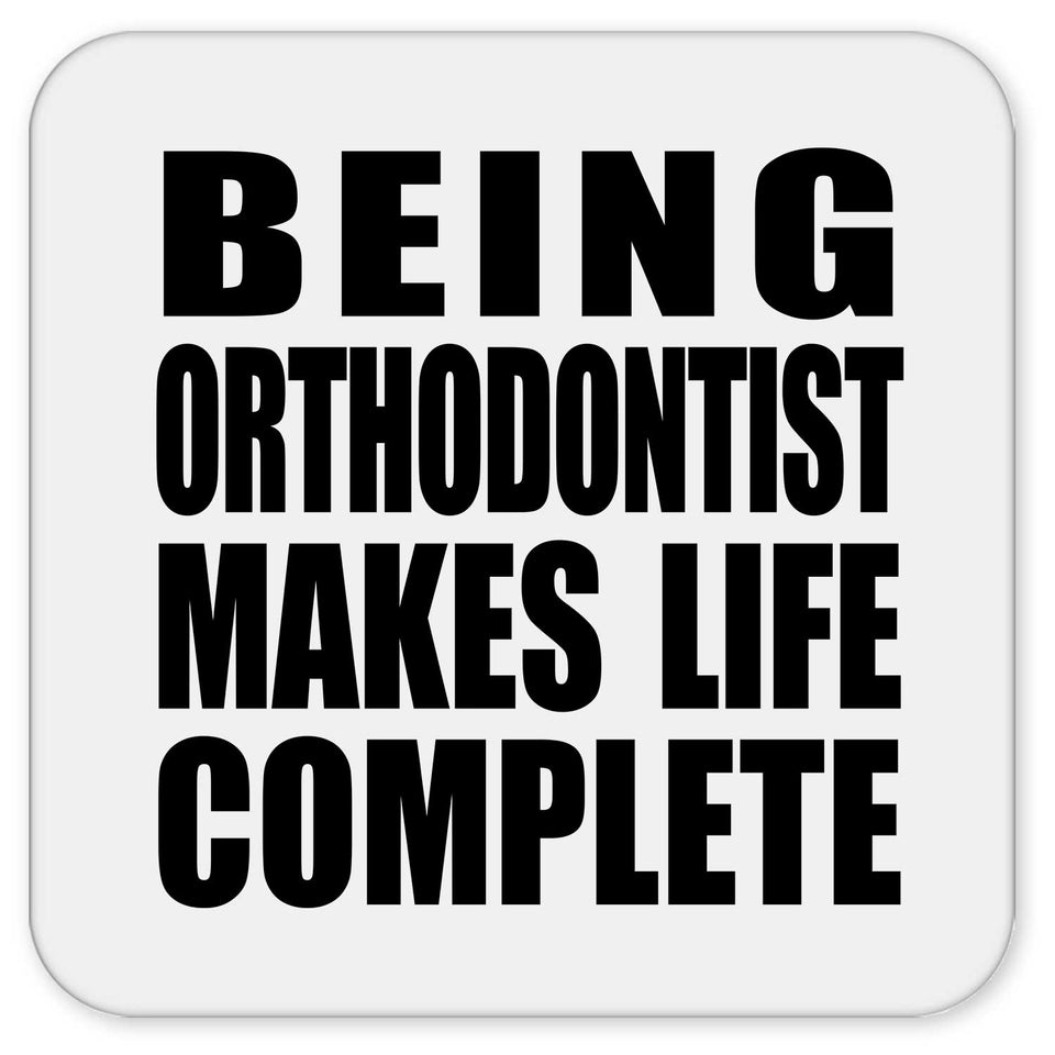 Being Orthodontist Makes Life Complete - Drink Coaster