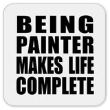 Being Painter Makes Life Complete - Drink Coaster