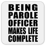 Being Parole Officer Makes Life Complete - Drink Coaster