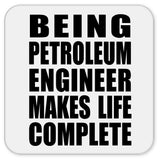Being Petroleum Engineer Makes Life Complete - Drink Coaster