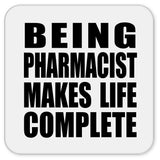Being Pharmacist Makes Life Complete - Drink Coaster