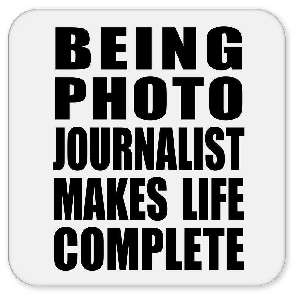 Being Photo Journalist Makes Life Complete - Drink Coaster