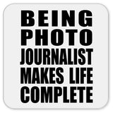Being Photo Journalist Makes Life Complete - Drink Coaster