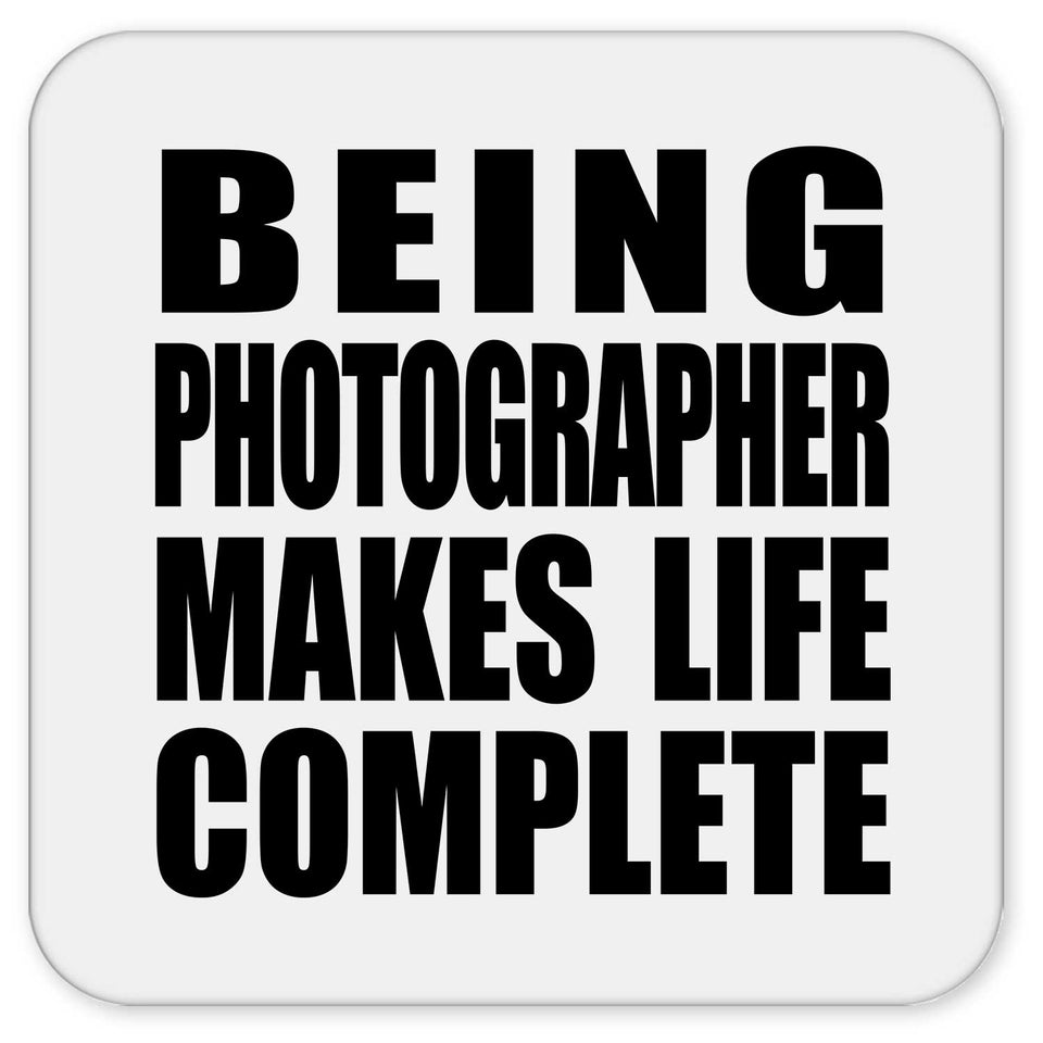 Being Photographer Makes Life Complete - Drink Coaster