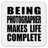 Being Photographer Makes Life Complete - Drink Coaster