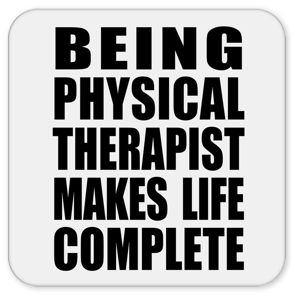 Being Physical Therapist Makes Life Complete - Drink Coaster