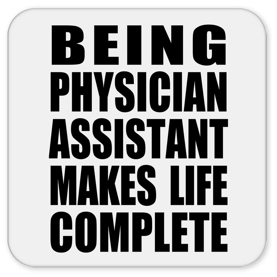 Being Physician Assistant Makes Life Complete - Drink Coaster