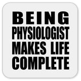 Being Physiologist Makes Life Complete - Drink Coaster