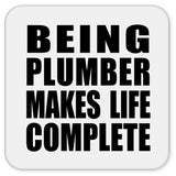 Being Plumber Makes Life Complete - Drink Coaster