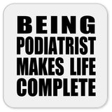 Being Podiatrist Makes Life Complete - Drink Coaster