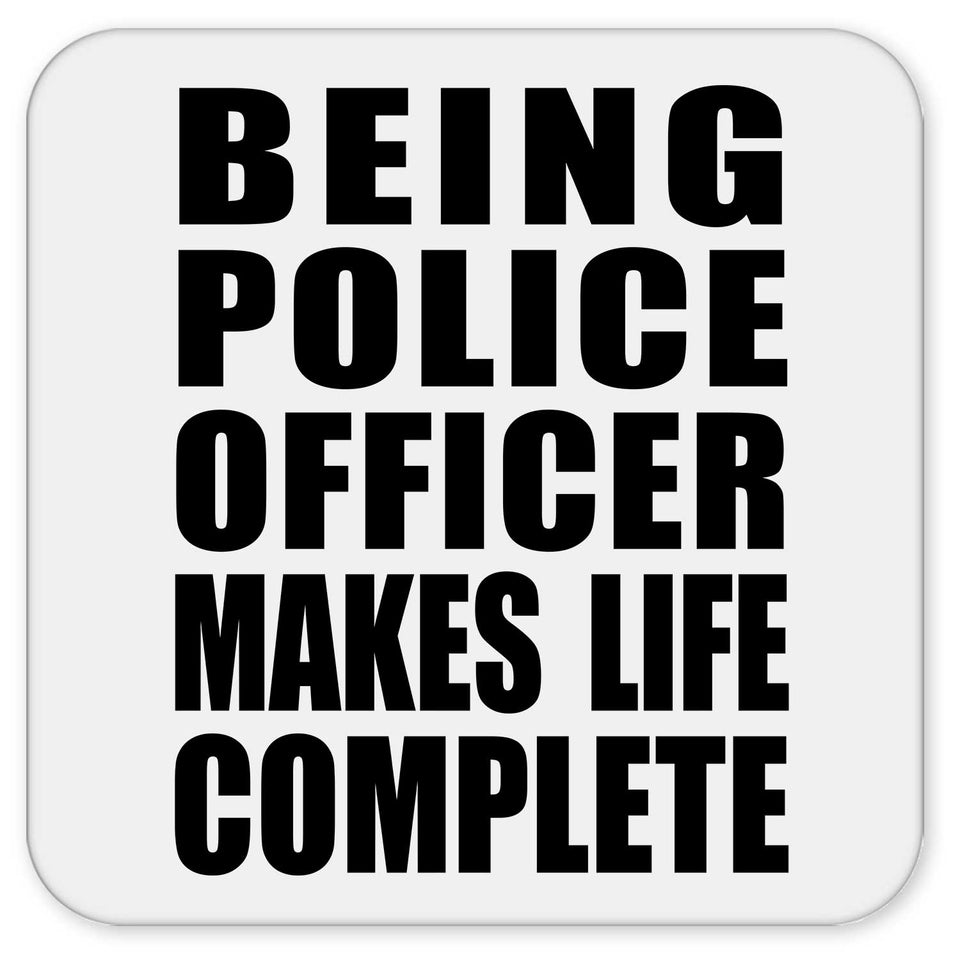 Being Police Officer Makes Life Complete - Drink Coaster