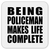 Being Policeman Makes Life Complete - Drink Coaster