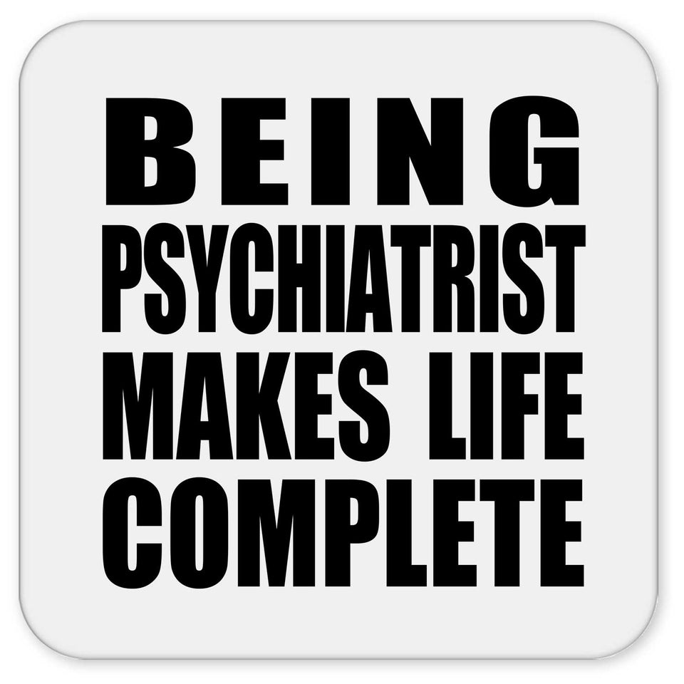 Being Psychiatrist Makes Life Complete - Drink Coaster
