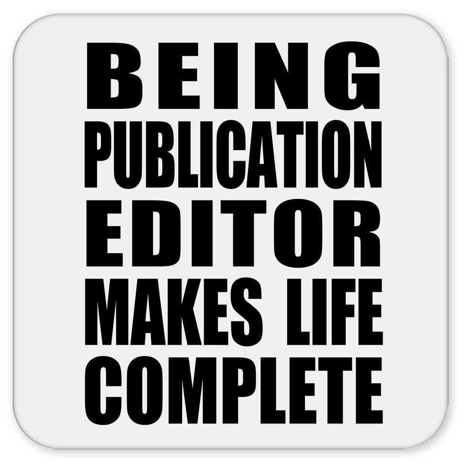 Being Publication Editor Makes Life Complete - Drink Coaster