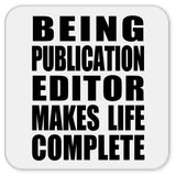 Being Publication Editor Makes Life Complete - Drink Coaster