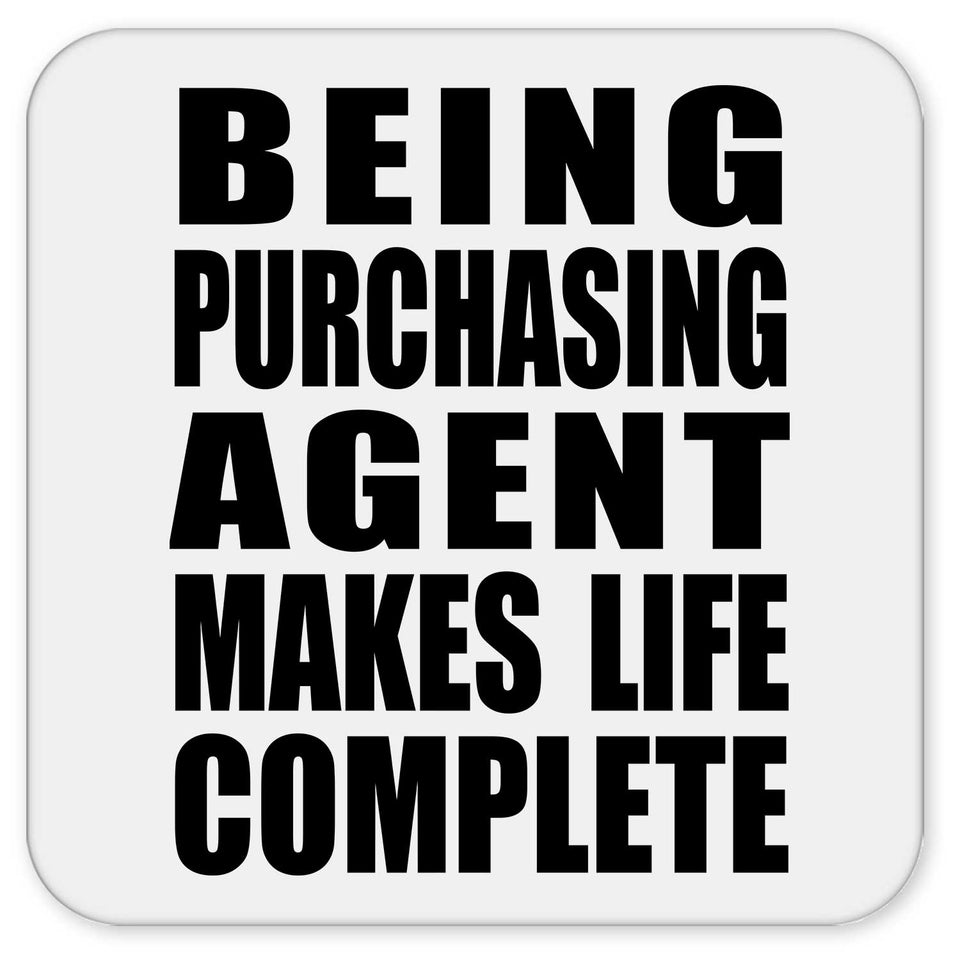 Being Purchasing Agent Makes Life Complete - Drink Coaster