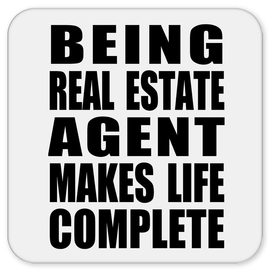 Being Real Estate Agent Makes Life Complete - Drink Coaster