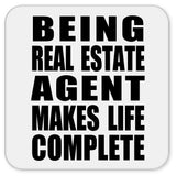 Being Real Estate Agent Makes Life Complete - Drink Coaster