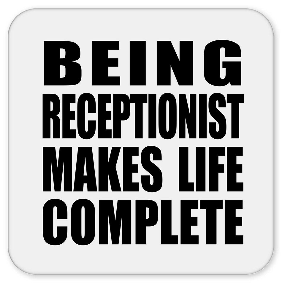 Being Receptionist Makes Life Complete - Drink Coaster