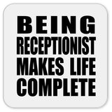 Being Receptionist Makes Life Complete - Drink Coaster