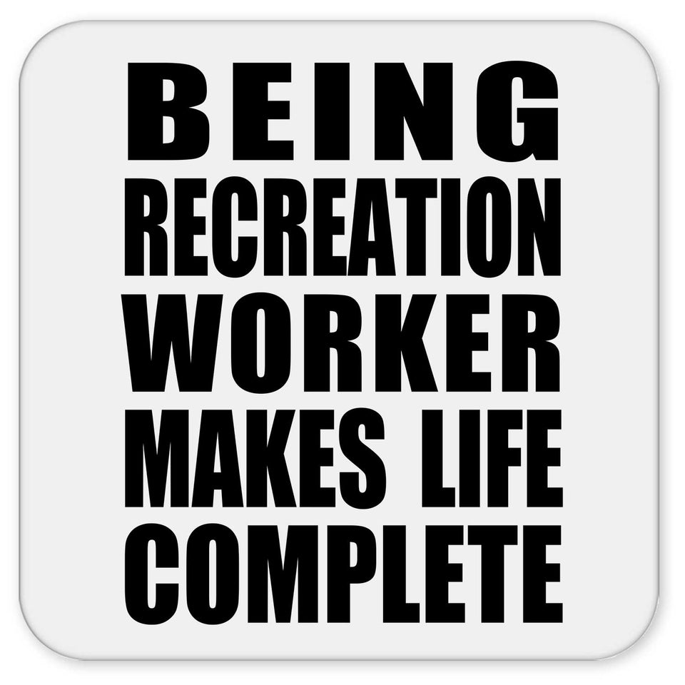 Being Recreation Worker Makes Life Complete - Drink Coaster