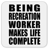 Being Recreation Worker Makes Life Complete - Drink Coaster