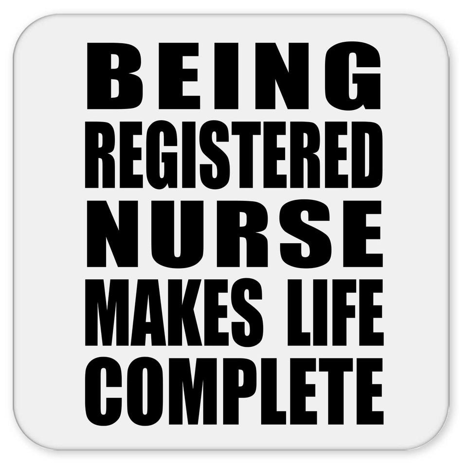 Being Registered Nurse Makes Life Complete - Drink Coaster