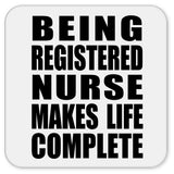 Being Registered Nurse Makes Life Complete - Drink Coaster