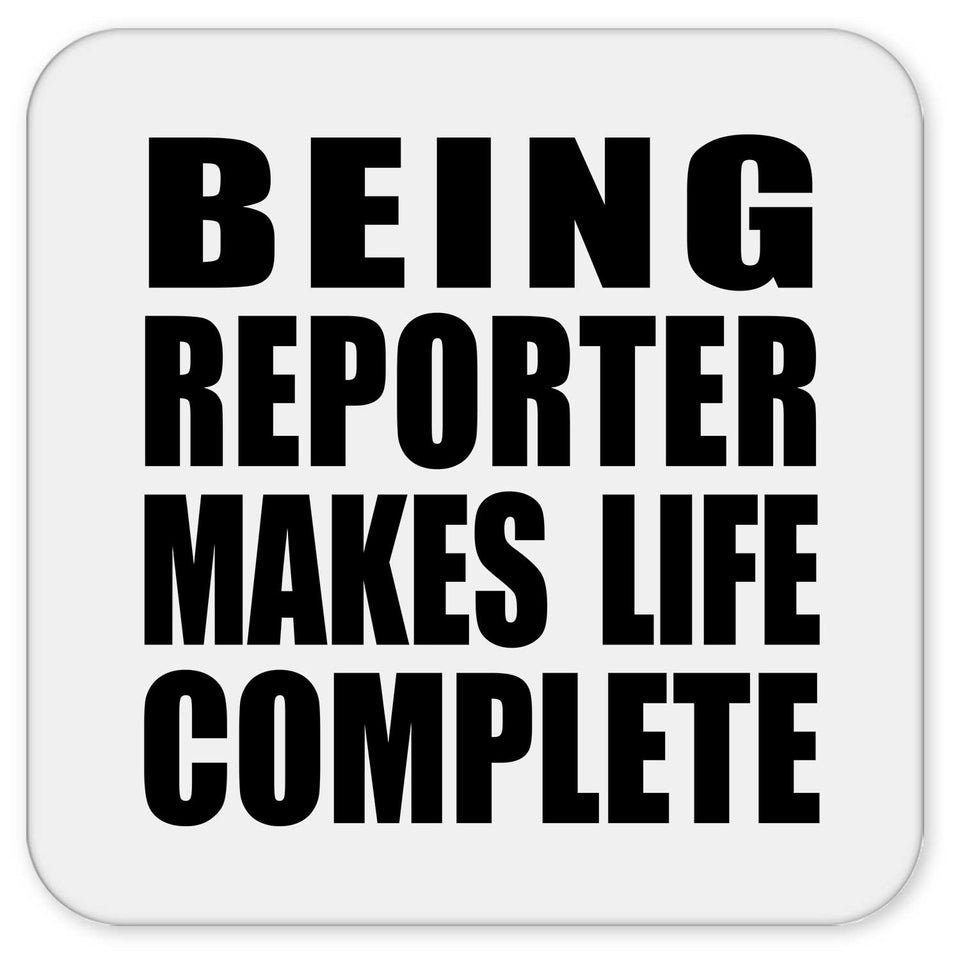 Being Reporter Makes Life Complete - Drink Coaster