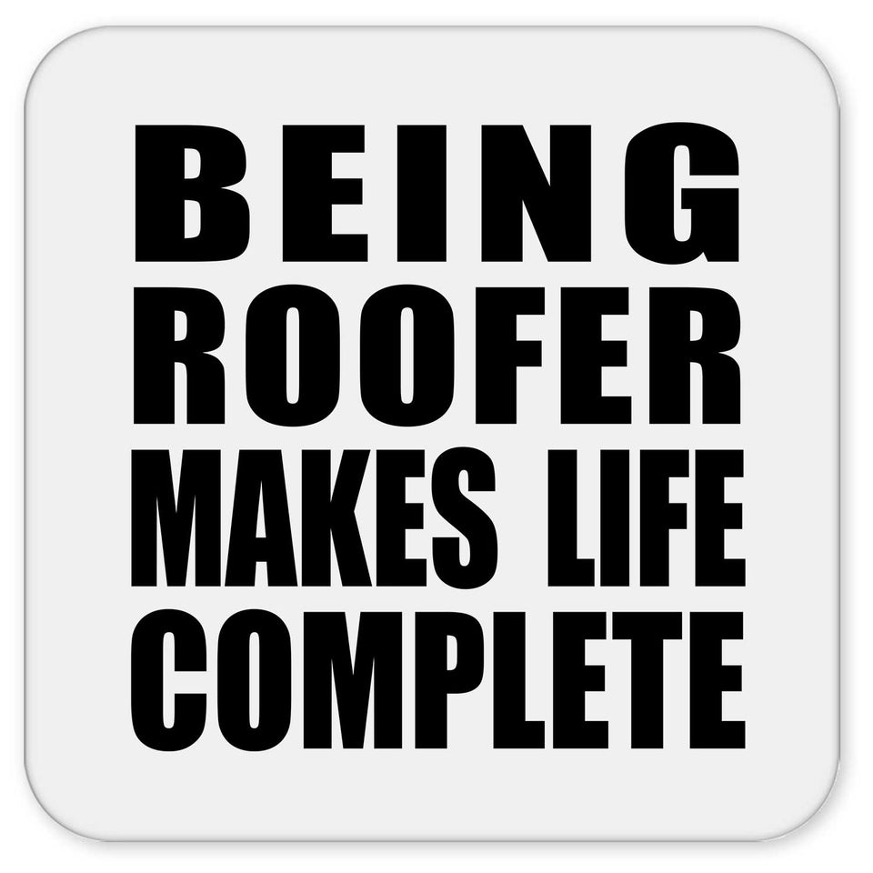 Being Roofer Makes Life Complete - Drink Coaster