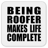 Being Roofer Makes Life Complete - Drink Coaster