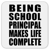 Being School Principal Makes Life Complete - Drink Coaster